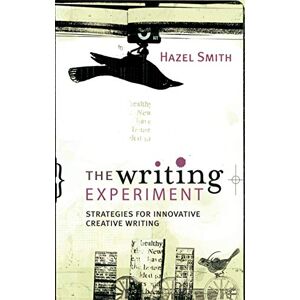 Smith, Hazel The Writing Experiment: Strategies for Innovative Creative Writing Smith, Hazel The Writing Experiment: Strategies for Innovative Creative Writing