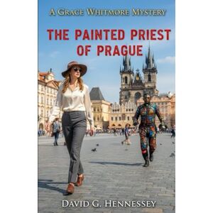 Hennessey, David G. The Painted Priest of Prague: Book 53 in the Grace Whitmore Mystery Series Hennessey, David G. The Painted Priest of Prague: Book 53 in the Grace Whitmore Mystery Series