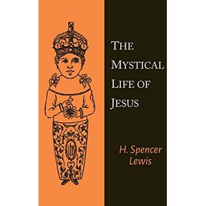 Lewis, H Spencer The Mystical Life of Jesus Lewis, H Spencer The Mystical Life of Jesus