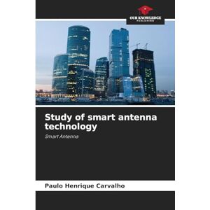 Carvalho, Paulo Henrique Study of smart antenna technology Carvalho, Paulo Henrique Study of smart antenna technology