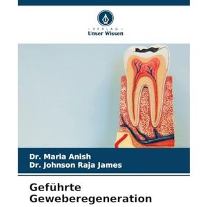 Anish, Dr. Maria Geführte Geweberegeneration Anish, Dr. Maria Geführte Geweberegeneration