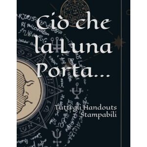 Fabiani, AF Alessio Ciò che la Luna Porta...: Tutti gli Handouts Stampabili (Avventure GdR) Fabiani, AF Alessio Ciò che la Luna Porta...: Tutti gli Handouts Stampabili (Avventure GdR)