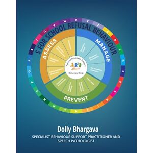Bhargava, Dolly S for School Refusal Behaviour: : Positive Behaviour Support: 15 (A Z of Challenging Behaviours) Bhargava, Dolly S for School Refusal Behaviour: : Positive Behaviour Support: 15 (A Z of Challenging Behaviours)