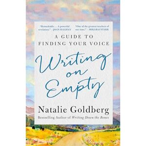 Goldberg, Natalie Writing on Empty: A Guide to Finding Your Voice Goldberg, Natalie Writing on Empty: A Guide to Finding Your Voice