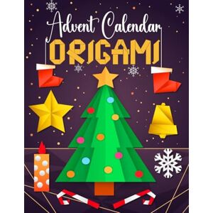 Whitlow, Lila Origami Advent Calendar: 24 Colorful Christmas Models with an Illustrated Folding Guide for Beginners and Advanced A Fun Activity for Kids and Adults Whitlow, Lila Origami Advent Calendar: 24 Colorful Christmas Models with an Illustrated Folding Guide for Beginners and Advanced A Fun Activity for Kids and Adults