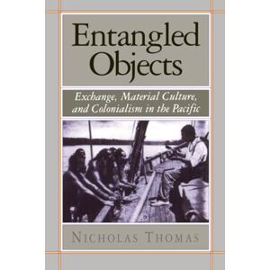 Thomas, Nicholas Entangled Objects: Exchange, Material Culture, and Colonialism in the Pacific Thomas, Nicholas Entangled Objects: Exchange, Material Culture, and Colonialism in the Pacific
