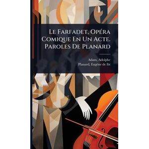 Adolphe, Adam Le Farfadet, OpÃ(c)ra Comique En Un Acte. Paroles De Planard Adolphe, Adam Le Farfadet, OpÃ(c)ra Comique En Un Acte. Paroles De Planard