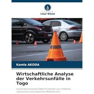 Akoda, Komla Wirtschaftliche Analyse der Verkehrsunfälle in Togo: sozioökonomische Determinanten von Unfällen, repressive und präventive Maßnahmen Akoda, Komla Wirtschaftliche Analyse der Verkehrsunfälle in Togo: sozioökonomische Determinanten von Unfällen, repressive und präventive Maßnahmen