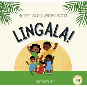 Bikebi-Nitu, Miss Elda My First Words and Phrases in Lingala Bikebi-Nitu, Miss Elda My First Words and Phrases in Lingala