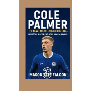 Falcon Cole Palmer: The New Face of English Football — Inside the Rise of Chelsea’s Game-Changer Falcon Cole Palmer: The New Face of English Football — Inside the Rise of Chelsea’s Game-Changer