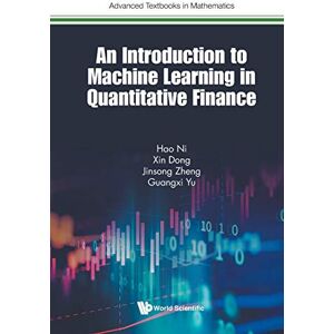 Ni, Hao Introduction To Machine Learning In Quantitative Finance, An: 0 (Advanced Textbooks In Mathematics) Ni, Hao Introduction To Machine Learning In Quantitative Finance, An: 0 (Advanced Textbooks In Mathematics)