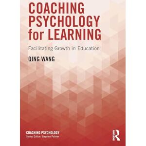 Wang, Qing Coaching Psychology for Learning: Facilitating Growth in Education Wang, Qing Coaching Psychology for Learning: Facilitating Growth in Education