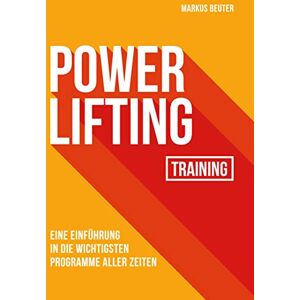 Beuter, Markus Powerlifting Training: Eine Einführung in die wichtigsten Programme aller Zeiten Beuter, Markus Powerlifting Training: Eine Einführung in die wichtigsten Programme aller Zeiten