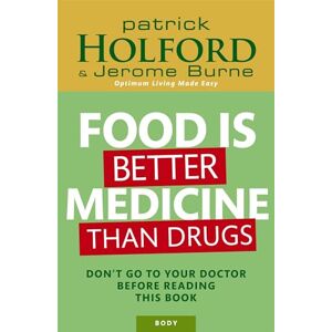 Holford BSc DipION FBANT, Patrick Food Is Better Medicine Than Drugs: Don't go to your doctor before reading this book Holford BSc DipION FBANT, Patrick Food Is Better Medicine Than Drugs: Don't go to your doctor before reading this book