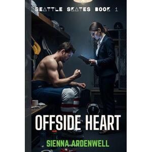 Ardenwell, Sienna Offside Heart: An Enemies-to-Lovers NHL Romance Thriller (Seattle Skates) Ardenwell, Sienna Offside Heart: An Enemies-to-Lovers NHL Romance Thriller (Seattle Skates)