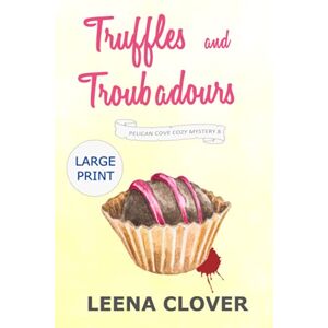 Clover, Leena Truffles and Troubadours LARGE PRINT: A Cozy Murder Mystery (Pelican Cove Cozy Mystery Series LARGE PRINT) Clover, Leena Truffles and Troubadours LARGE PRINT: A Cozy Murder Mystery (Pelican Cove Cozy Mystery Series LARGE PRINT)