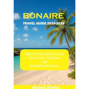 Brookins, Elizabeth Bonaire Travel Guide 2025-2026: Experience the island’s beauty, vibrant reefs, rich culture and sustainable adventures. Brookins, Elizabeth Bonaire Travel Guide 2025-2026: Experience the island’s beauty, vibrant reefs, rich culture and sustainable adventures.