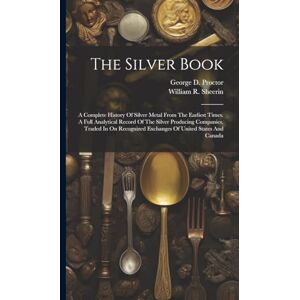 Sheerin, William R The Silver Book: A Complete History Of Silver Metal From The Earliest Times. A Full Analytical Record Of The Silver Producing Companies, Traded In On Recognized Exchanges Of United States And Canada Sheerin, William R The Silver Book: A Complete History Of Silver Metal From The Earliest Times. A Full Analytical Record Of The Silver Producing Companies, Traded In On Recognized Exchanges Of United States And Canada