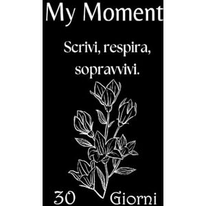 Guttuso, Francesco My Moment – Planner 30 giorni per depressione, ansia e giornate difficili: Il primo passo gentile per iniziare a scrivere quando hai il buio addosso e non sai da dove partire. Guttuso, Francesco My Moment – Planner 30 giorni per depressione, ansia e giornate difficili: Il primo passo gentile per iniziare a scrivere quando hai il buio addosso e non sai da dove partire.