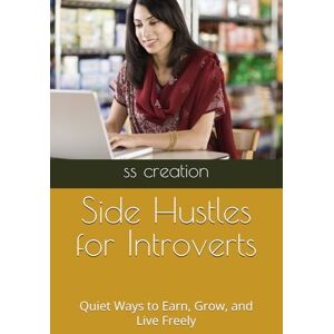 creation, s s Side Hustles for Introverts: Quiet Ways to Earn, Grow, and Live Freely creation, s s Side Hustles for Introverts: Quiet Ways to Earn, Grow, and Live Freely