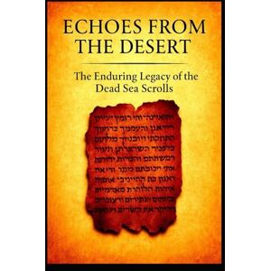 James, Michael Echoes From The Desert The Enduring Legacy Of The Dead Sea Scrolls James, Michael Echoes From The Desert The Enduring Legacy Of The Dead Sea Scrolls