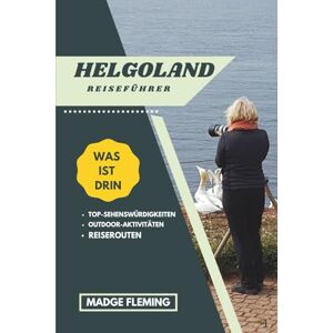 FLEMING, MADGE HELGOLAND REISEFÜHRER 2026: Entdecken Sie Top-Attraktionen, Outdoor-Aktivitäten, versteckte Juwelen und Tagesausflüge für abenteuerlustige Reisende FLEMING, MADGE HELGOLAND REISEFÜHRER 2026: Entdecken Sie Top-Attraktionen, Outdoor-Aktivitäten, versteckte Juwelen und Tagesausflüge für abenteuerlustige Reisende