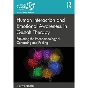 Dreitzel, H. Peter Human Interaction and Emotional Awareness in Gestalt Therapy: Exploring the Phenomenology of Contacting and Feeling (The Gestalt Therapy Book Series) Dreitzel, H. Peter Human Interaction and Emotional Awareness in Gestalt Therapy: Exploring the Phenomenology of Contacting and Feeling (The Gestalt Therapy Book Series)