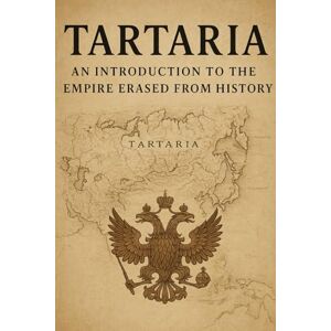 Carter, Sarah Tartaria: An Introduction to the Empire Erased from History (The Tartaria Mystery: A Guide for the Perplexed) Carter, Sarah Tartaria: An Introduction to the Empire Erased from History (The Tartaria Mystery: A Guide for the Perplexed)