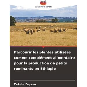 Feyera, Takele Parcourir les plantes utilisées comme complément alimentaire pour la production de petits ruminants en Éthiopie Feyera, Takele Parcourir les plantes utilisées comme complément alimentaire pour la production de petits ruminants en Éthiopie