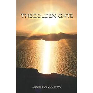 Golenya, Agnes Eva The Golden Gate: ... where the road of the Golden Woman leads to...: 2 (Golden Woman Trilogy) Golenya, Agnes Eva The Golden Gate: ... where the road of the Golden Woman leads to...: 2 (Golden Woman Trilogy)