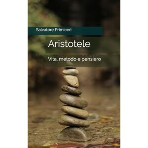 Primiceri, Salvatore Aristotele: Vita, metodo e pensiero: 2 (Paradoxa Filosofia) Primiceri, Salvatore Aristotele: Vita, metodo e pensiero: 2 (Paradoxa Filosofia)