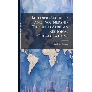 Jokinen, Richard Building Security and Partnership Through African Regional Organizations Jokinen, Richard Building Security and Partnership Through African Regional Organizations
