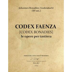 Anti, Fabio Johannes Bonadies (XV sec.) Codex Faenza Le opere per tastiera Rev. Fabio Anti Anti, Fabio Johannes Bonadies (XV sec.) Codex Faenza Le opere per tastiera Rev. Fabio Anti