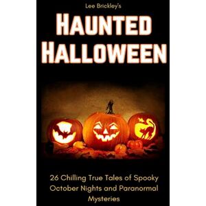 Haunted Halloween: 26 Chilling True Tales of Spooky October Nights and Paranormal Mysteries (Lee Brickley's Paranormal X-Files) Haunted Halloween: 26 Chilling True Tales of Spooky October Nights and Paranormal Mysteries (Lee Brickley's Paranormal X-Files)