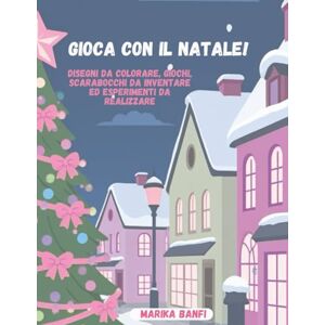Banfi, Marika Gioca con il Natale!: Tanti disegni da colorare, giochi da fare, scarabocchi da inventare ed esperimenti da realizzare Banfi, Marika Gioca con il Natale!: Tanti disegni da colorare, giochi da fare, scarabocchi da inventare ed esperimenti da realizzare