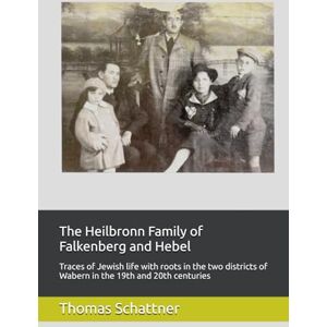 Schattner, Thomas The Heilbronn Family of Falkenberg and Hebel: Traces of Jewish life with roots in the two districts of Wabern in the 19th and 20th centuries Schattner, Thomas The Heilbronn Family of Falkenberg and Hebel: Traces of Jewish life with roots in the two districts of Wabern in the 19th and 20th centuries