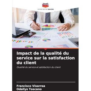Visarrea, Francisco Impact de la qualité du service sur la satisfaction du client: Qualité du service et satisfaction du client Visarrea, Francisco Impact de la qualité du service sur la satisfaction du client: Qualité du service et satisfaction du client