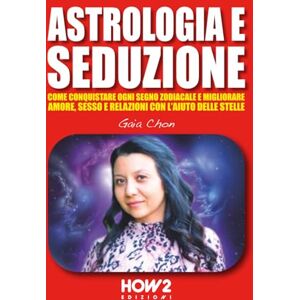Chon, Gaia ASTROLOGIA E SEDUZIONE: Come Conquistare ogni Segno Zodiacale e migliorare Amore, Sesso e Relazioni con l’Aiuto delle Stelle Chon, Gaia ASTROLOGIA E SEDUZIONE: Come Conquistare ogni Segno Zodiacale e migliorare Amore, Sesso e Relazioni con l’Aiuto delle Stelle