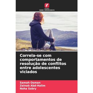 Osman, Samah Correla-se com comportamentos de resolução de conflitos entre adolescentes viciados Osman, Samah Correla-se com comportamentos de resolução de conflitos entre adolescentes viciados