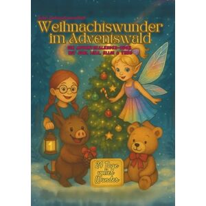 Hoff, Natascha Weihnachtswunder im Adventswald: Ein magisches Adventsbuch für Kinder, 24 Geschichten, Rezepte & Rituale mit Juri, Lina, Ellie & Theo Hoff, Natascha Weihnachtswunder im Adventswald: Ein magisches Adventsbuch für Kinder, 24 Geschichten, Rezepte & Rituale mit Juri, Lina, Ellie & Theo