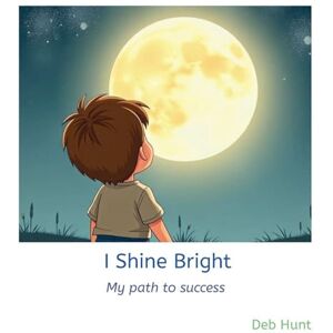 I Shine Bright: My path to success (Growing Gift Early Values) I Shine Bright: My path to success (Growing Gift Early Values)