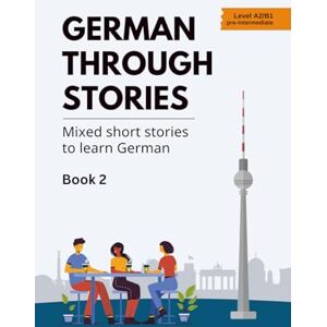 Veraart, Midas German Through Stories Book 2: Mixed short stories to learn German (A2/B1) Veraart, Midas German Through Stories Book 2: Mixed short stories to learn German (A2/B1)