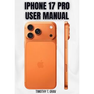 Moore, Donna H. Iphone 17 Pro User Manual: Your Complete 2025 Guide to Hidden Features, Pro Photography & Productivity Moore, Donna H. Iphone 17 Pro User Manual: Your Complete 2025 Guide to Hidden Features, Pro Photography & Productivity