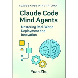 Zhu, Yuan Claude Code Mind Agents: Mastering Real-World Deployment and Innovation: Deploying Claude-Powered Multi-Agent Systems for Enterprise Software Teams ... Future of Intelligent Software Collaboration) Zhu, Yuan Claude Code Mind Agents: Mastering Real-World Deployment and Innovation: Deploying Claude-Powered Multi-Agent Systems for Enterprise Software Teams ... Future of Intelligent Software Collaboration)