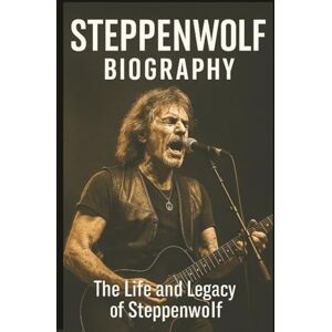 SOUTH, ERMAX STEPPENWOLF BIOGRAPHY: The Life and Legacy of Steppenwolf SOUTH, ERMAX STEPPENWOLF BIOGRAPHY: The Life and Legacy of Steppenwolf