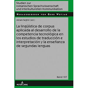 Peter Lang GmbH, Internationaler Verlag der Wissenschaften La lingueística de corpus aplicada al desarrollo de la competencia tecnológica en los estudios de traducción e interpretación y la enseñanza de segundas ... Kommunikation nº 127) (Spanish Edition) Peter Lang GmbH, Internationaler Verlag der Wissenschaften La lingueística de corpus aplicada al desarrollo de la competencia tecnológica en los estudios de traducción e interpretación y la enseñanza de segundas ... Kommunikation nº 127) (Spanish Edition)