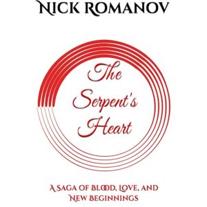 Romanov, Nick The Serpent's Heart: A Saga of Blood, Love, and New Beginnings Romanov, Nick The Serpent's Heart: A Saga of Blood, Love, and New Beginnings