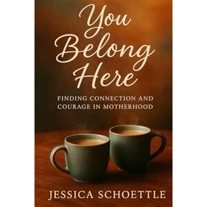Schoettle, Jessica You Belong Here: Finding Connection and Courage in Motherhood (Heart & Mind Collection) Schoettle, Jessica You Belong Here: Finding Connection and Courage in Motherhood (Heart & Mind Collection)