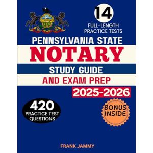 JAMMY, FRANK PENNSYLVANIA STATE NOTARY PUBLIC STUDY GUIDE AND EXAM PREP 2025-2026: 14 Full-Length Practice Tests, In-Depth Solutions, and Essential Strategies for Examination Success JAMMY, FRANK PENNSYLVANIA STATE NOTARY PUBLIC STUDY GUIDE AND EXAM PREP 2025-2026: 14 Full-Length Practice Tests, In-Depth Solutions, and Essential Strategies for Examination Success
