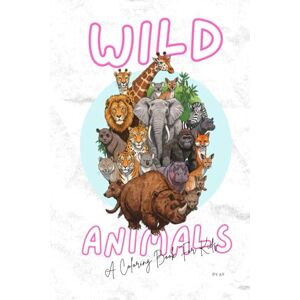 khan, Mr. Rk Wild Animals Coloring Book for Kids: A Fun & Educational Activity Book for Boys and Girls Ages 2-8 with Lions, Tigers, Elephants, and More! (Animals coloring books) khan, Mr. Rk Wild Animals Coloring Book for Kids: A Fun & Educational Activity Book for Boys and Girls Ages 2-8 with Lions, Tigers, Elephants, and More! (Animals coloring books)